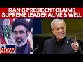 Iran president claims Supreme Leader is alive & well