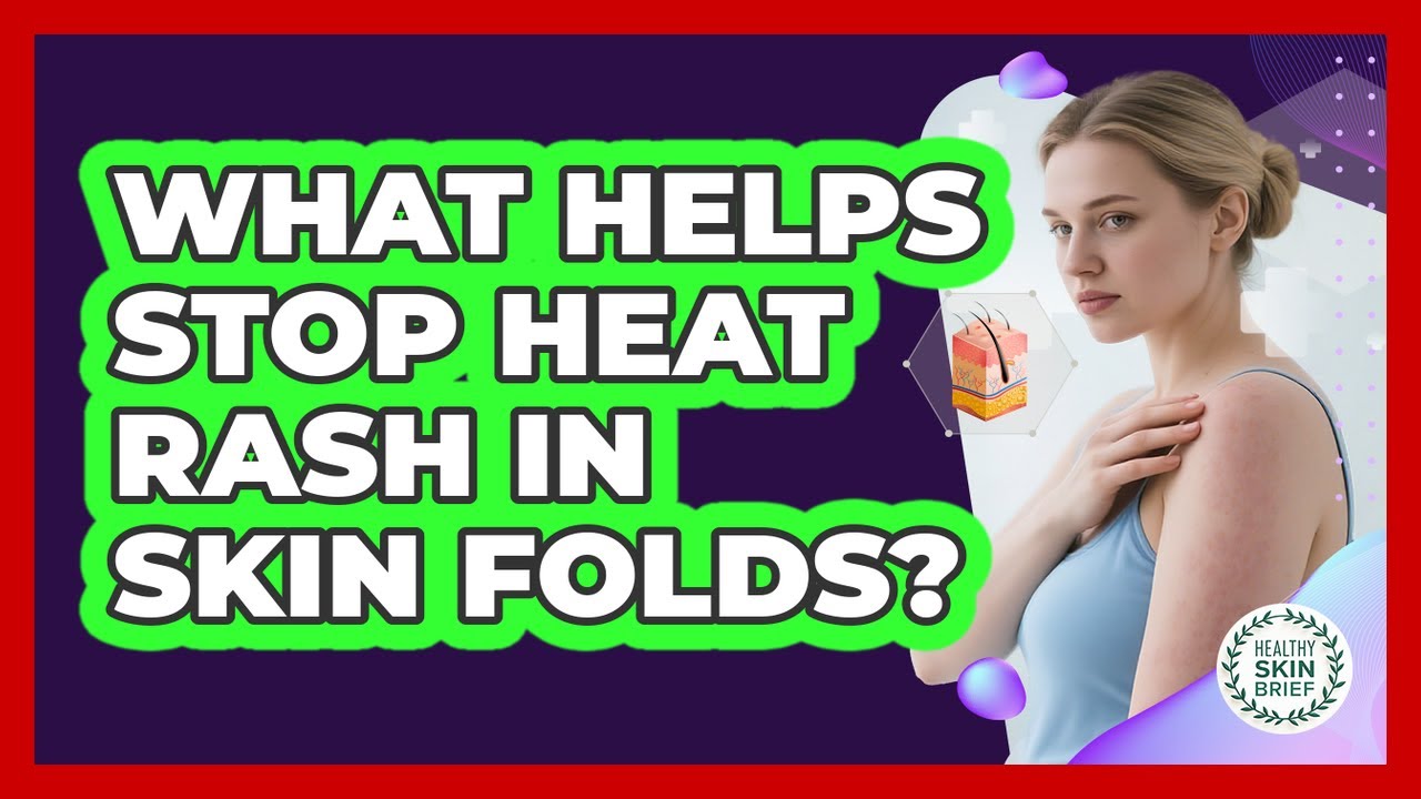What Helps Stop Heat Rash in Skin Folds?