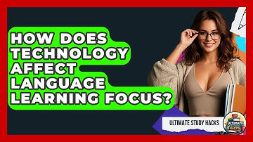 How Does Technology Affect Language Learning Focus? - Ultimate Study Hacks