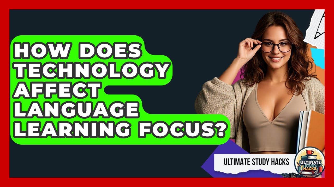 How Does Technology Affect Language Learning Focus? - Ultimate Study Hacks
