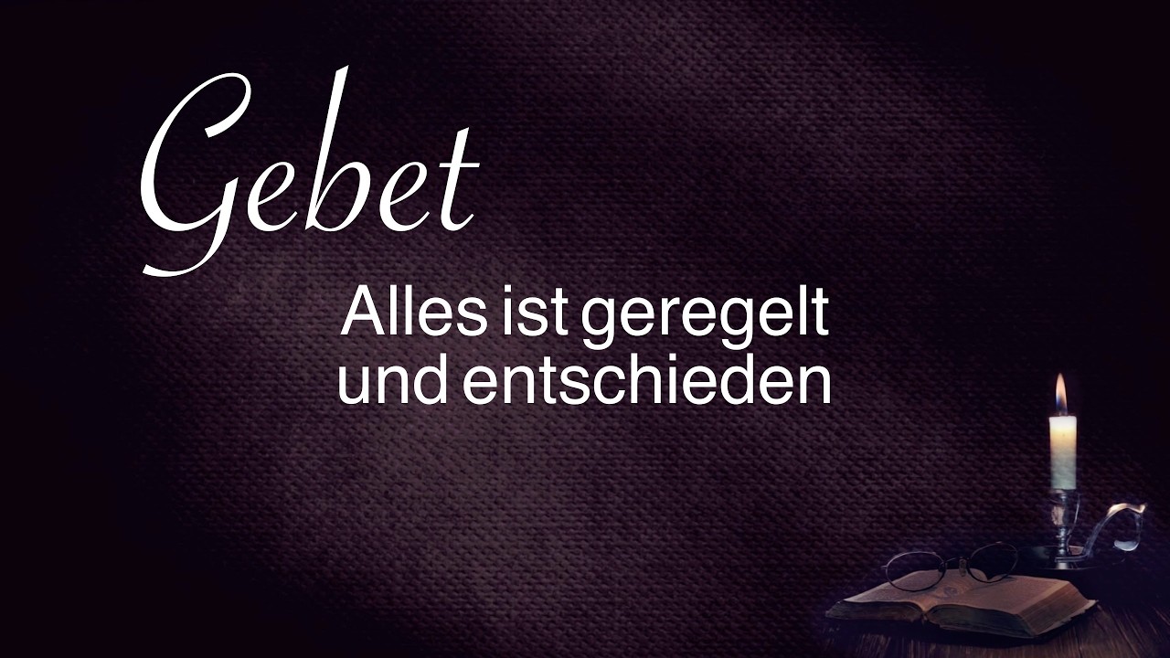 Gebet: Alles ist geregelt und entschieden