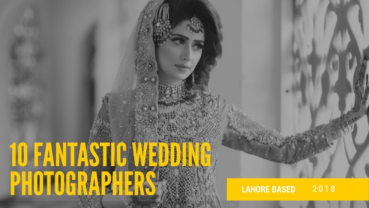 10 FANTASTIC WEDDING PHOTOGRAPHERS LAHORE BASED 2018 - YouTube