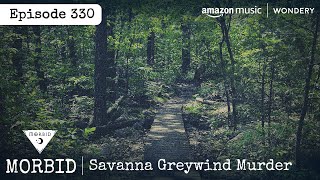 The Tragic Murder of Savanna LaFontaine Greywind | Episode 330 | Morbid: A True Crime Podcast