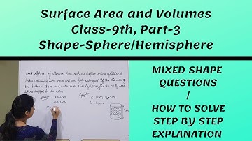 Surface Area and Volumes|| Class 9th Part 3|| Shape -Sphere/Hemisphere || Mixed Shape Questions