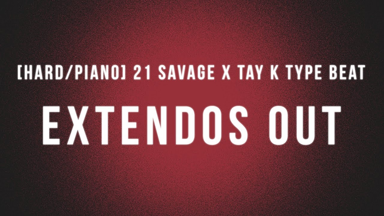 [HARD/PIANO] 21 SAVAGE X TAY K TYPE BEAT - "EXTENDOS OUT" PRODUCED BY 77
