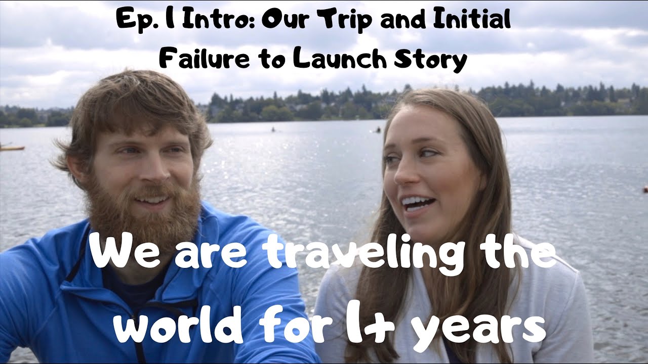 LEAVING ON AN AROUND THE WORLD TRIP (AND OUR INITIAL FAILURE TO LAUNCH ...