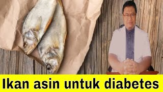 Apakah penderita diabetes boleh makan ikan asin ?