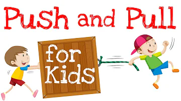 Push and Pull for Kids