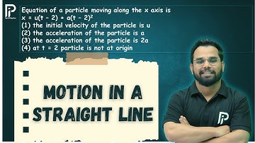 Equation of a particle moving along the x axis isx = u(t – 2) + a(t – 2)2(1) the initial velocity..