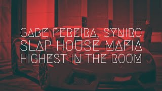 Gabe Pereira, Syniro, Slap House Mafia - HIGHEST IN THE ROOM | Extended Remix
