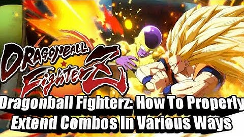 Dragon Ball FighterZ How To Properly Extend Combos