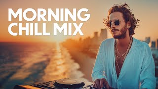Summer Morning Chill Mix 🌞 Uplifting Chill House Session
