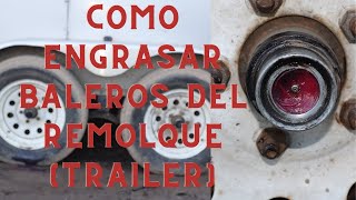 COMO ENGRASAR LOS BALEROS DEL REMOLQUE (trailer)