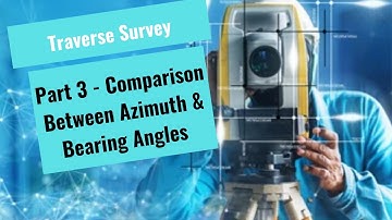 Traverse Survey _ Part 3 (Comparison Between Azimuth & Bearing Angles )