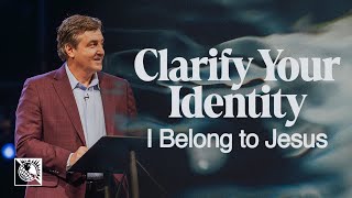 Clarify Your Identity [I Belong to Jesus] | Pastor Allen Jackson