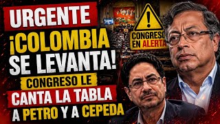 🚨URGENTE ¡Colombia se levanta! Congreso le canta la tabla a Petro y a Cepeda