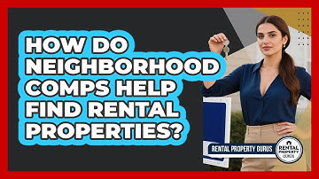 How Do Neighborhood Comps Help Find Rental Properties? - Rental Property Gurus