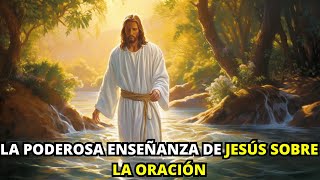 La Poderosa Enseñanza de Jesús sobre la Oración | La Biblia Lo Explica