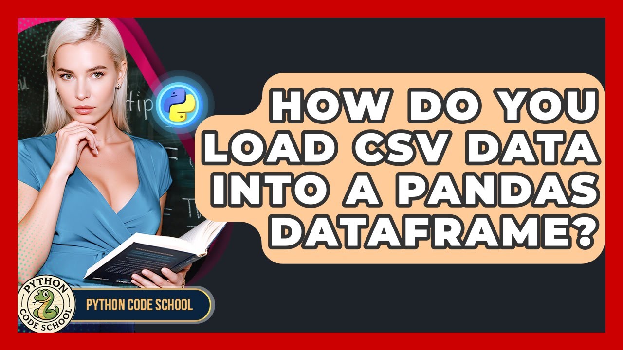 How Do You Load CSV Data Into A Pandas DataFrame? - Python Code School