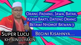 KH. AINUL YAQIN Terbaru 2023, Kisah Orang Padang, Jawa, Batak, Betawi