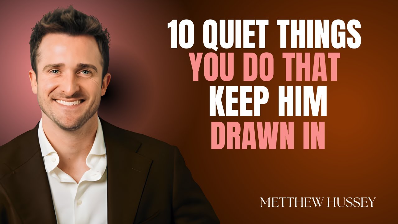 10 Quiet Things You Do That Keep Him Drawn In | Matthew Hussey