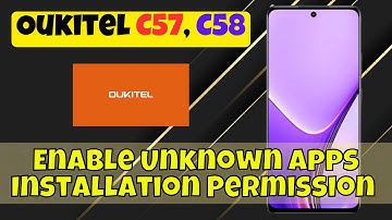 Oukitel C57, C58 Enable Unknown Apps Installation Permission Step-by-Step