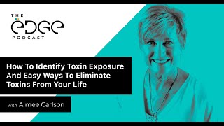 How To Identify Toxin Exposure And Easy Ways To Eliminate Toxins From Your Life | with Aimee Carlson