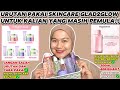 Urutancara pakai skincare glad2glow untuk pemula night skincare routinereview micellar water