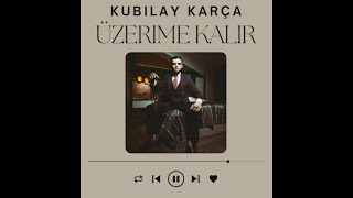 Kubilay Karça - Üzerime Kalır (Sözleri/Lyrics)