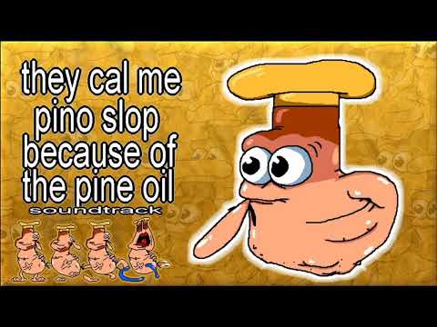They call me pino slop because of the pine oil - super oily bouncy belly butthole (entrance song )