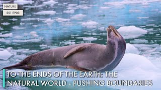 To the Ends of the Earth: The Natural World - Pushing Boundaries