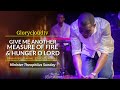 GIVE ME ANOTHER MEASURE OF FIRE & HUNGER O LORD | MIN THEOPHILUS SUNDAY | 1SPIRIT | GLORYCLOUDTV