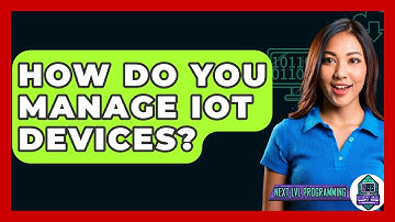 How Do You Manage IoT Devices? - Next LVL Programming