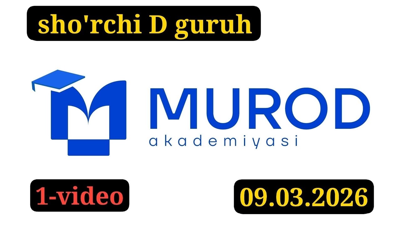 SHO'RCHI D GURUH. YOSH IQTIDOR EGALARI 2-QISM 18-MAVZU. 09.03.2026