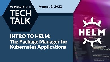 Introduction to Helm: The Package Manager for Kubernetes Apps | Mirantis Labs - Tech Talks