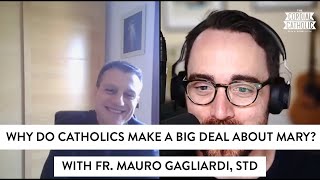 Why Do Catholics Make Such a Big Deal About Mary? (w/ Fr. Mauro Gagliardi)