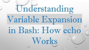 Understanding Variable Expansion in Bash: How echo Works