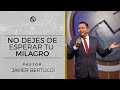 No dejes de esperar tu Milagro - Pastor Javier Bertucci