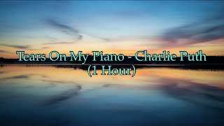 Tears On My Piano - Charlie Puth (1 Hour CLEAN w/ Lyrics)