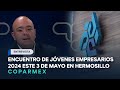 Invita Coparmex Sonora Norte al Encuentro de Jóvenes Empresarios 2024 este 3 de mayo en Hermosillo