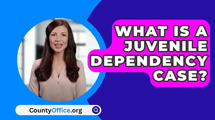What Is A Juvenile Dependency Case? - CountyOffice.org