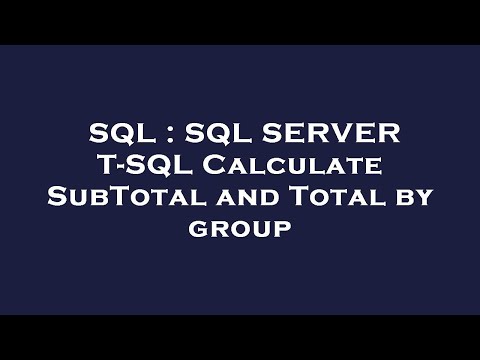 SQL : SQL SERVER T-SQL Calculate SubTotal and Total by group