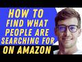 How To Find What People Are Searching For On Amazon - Full Guide