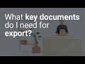 What key documents do I need for export?