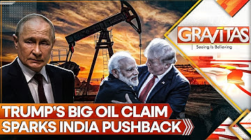 India Pushes Back on Trump’s False Russian Oil Claim | GRAVITAS LIVE