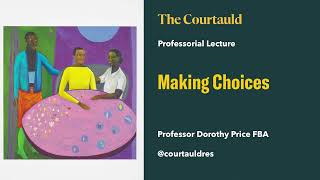 'Making Choices' Professor Dorothy Price FBA, Inaugural Professorial Lecture by The Courtauld 305 views 1 month ago 1 hour, 1 minute