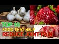 Top 10 healthy foods that help reduce joint pain