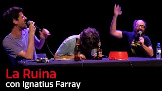 89. La Ruina (con Ignatius Farray)