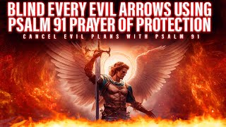 Send Evil Arrows Back To Sender With Psalm 91 Prayer Of Protection