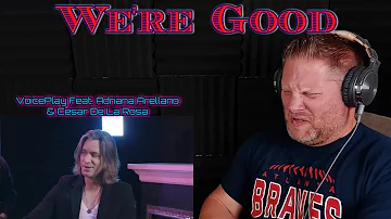 WE'RE GOOD | VoicePlay Feat. Adriana Arellano & Cesar De La Rosa REACTION